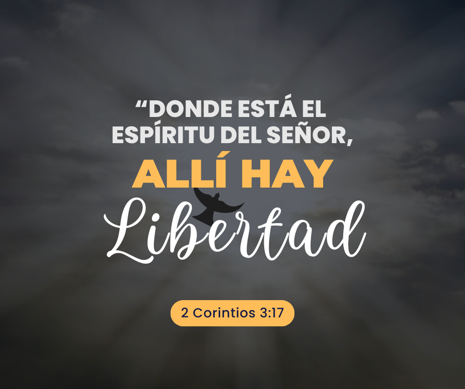 “Donde está el Espíritu del Señor, allí hay libertad” (2 Corintios 3:17)
